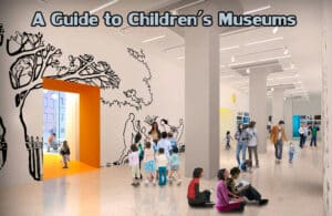 A Guide to Children's Museums
