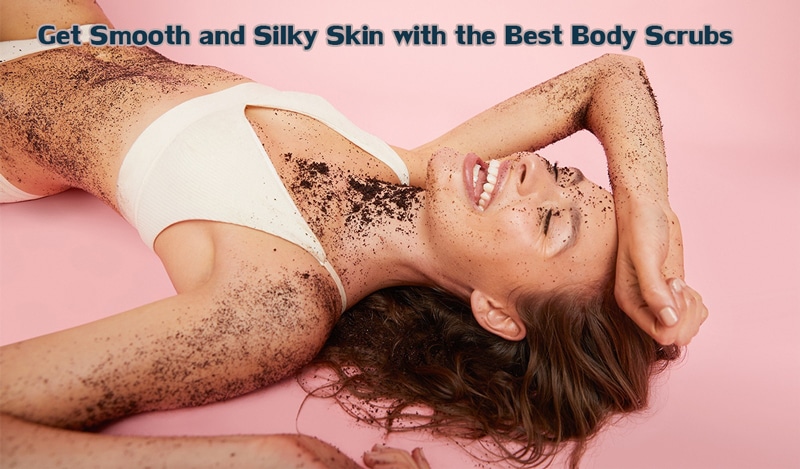 Get Smooth and Silky Skin with the Best Body Scrubs